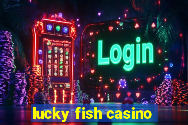 lucky fish casino