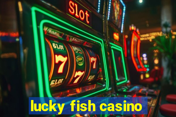 lucky fish casino