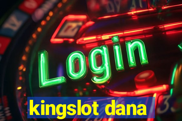 kingslot dana