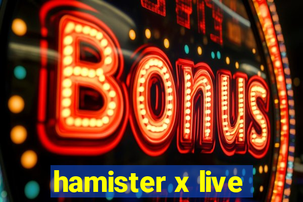 hamister x live