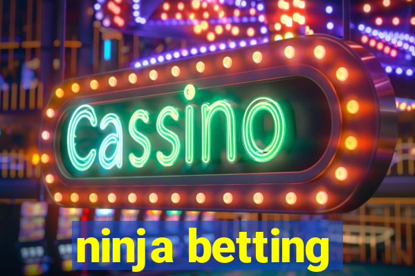 ninja betting