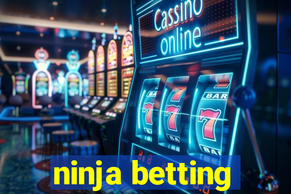 ninja betting