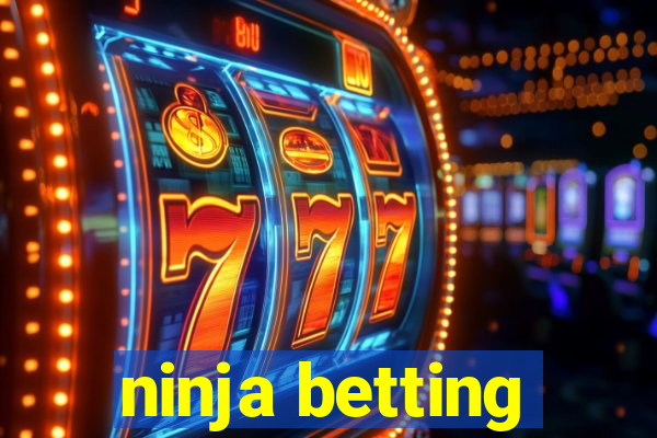 ninja betting