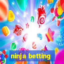 ninja betting