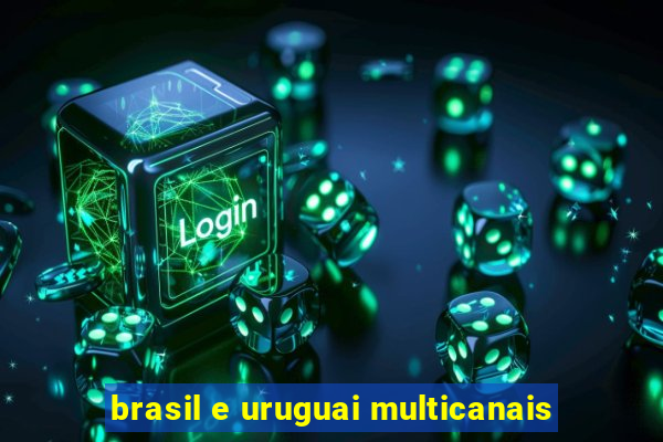 brasil e uruguai multicanais