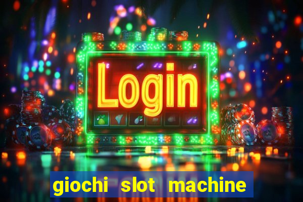 giochi slot machine gratis senza registrazione