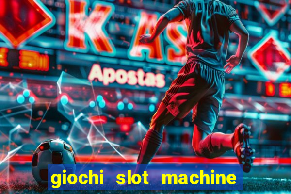 giochi slot machine gratis senza registrazione