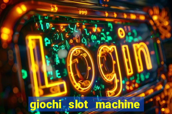 giochi slot machine gratis senza registrazione