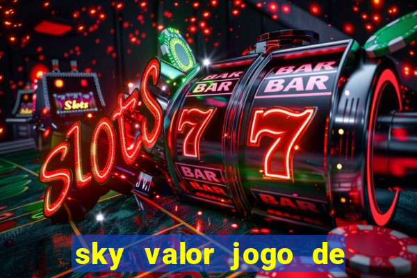 sky valor jogo de ganhar dinheiro