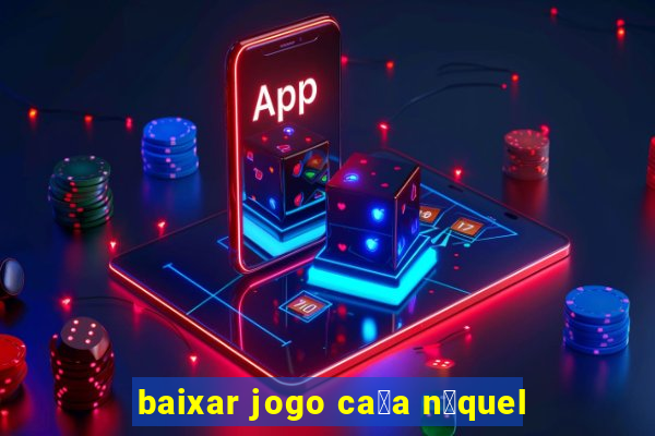 baixar jogo ca莽a n铆quel