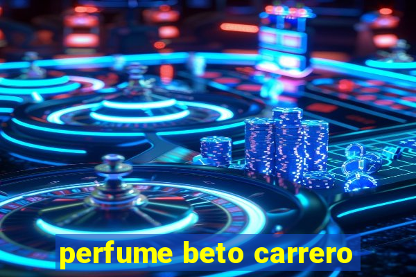 perfume beto carrero