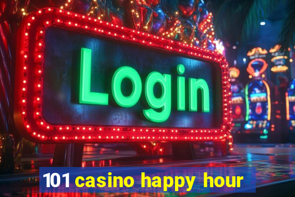 101 casino happy hour