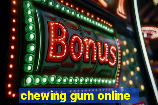 chewing gum online