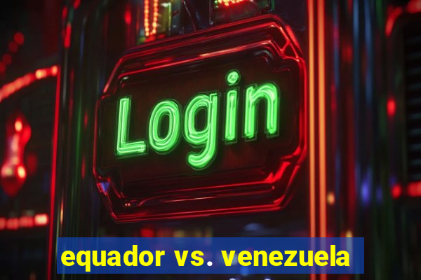 equador vs. venezuela