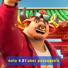 nota 4.81 uber passageiro