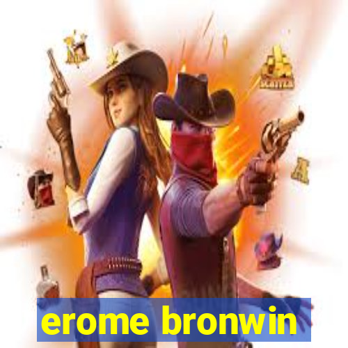 erome bronwin