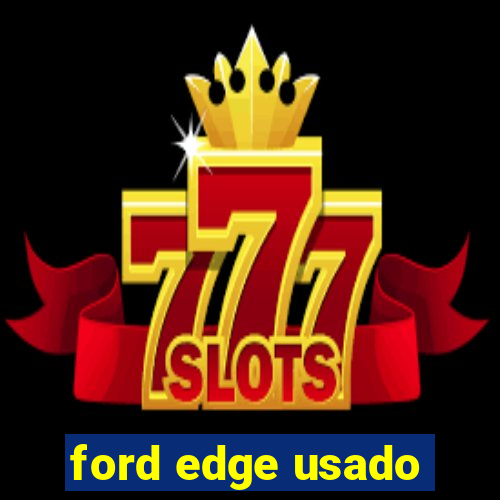 ford edge usado