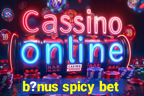 b?nus spicy bet