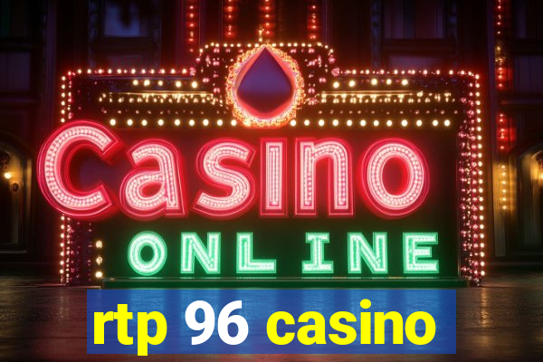 rtp 96 casino