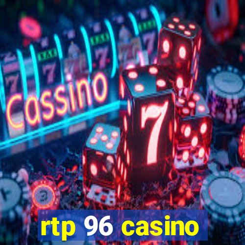 rtp 96 casino