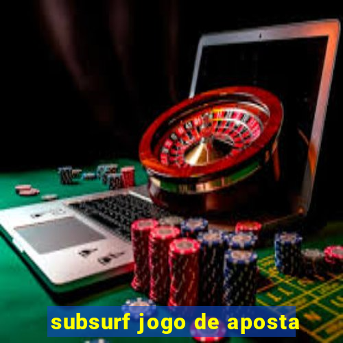 subsurf jogo de aposta