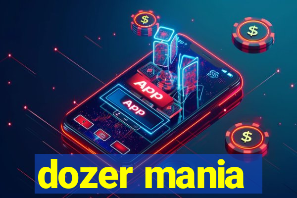 dozer mania