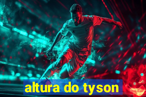 altura do tyson