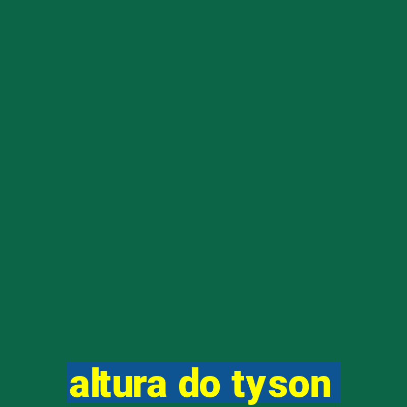 altura do tyson