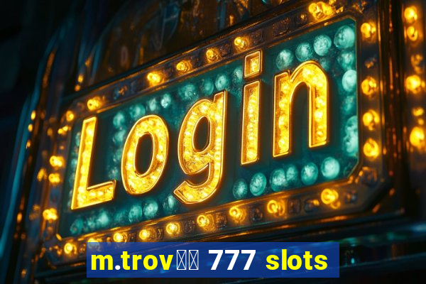 m.trov鑼玱 777 slots