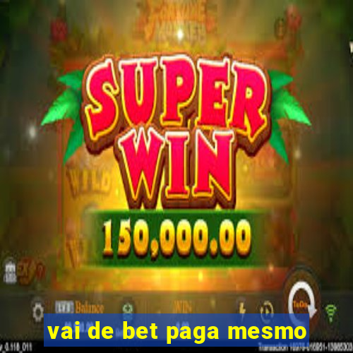 vai de bet paga mesmo