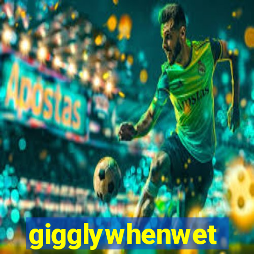 gigglywhenwet