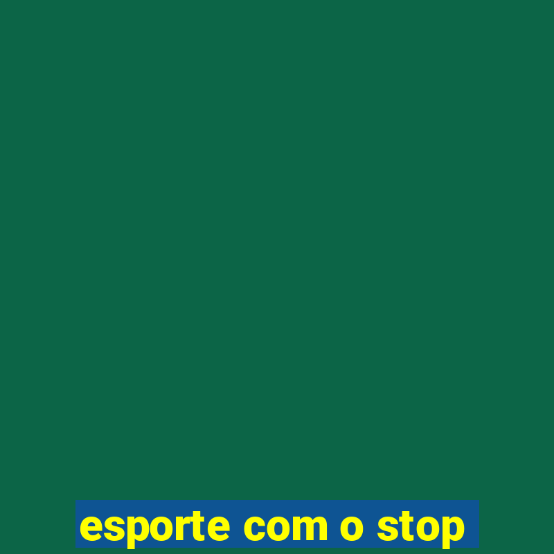 esporte com o stop