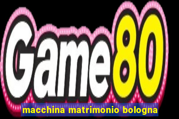 macchina matrimonio bologna