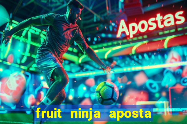 fruit ninja aposta 1 real