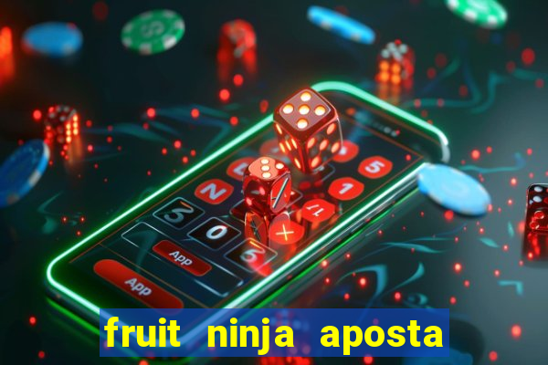 fruit ninja aposta 1 real