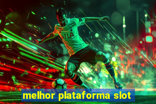 melhor plataforma slot