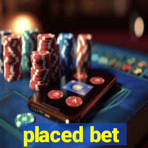 placed bet