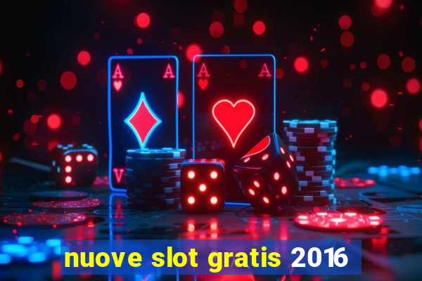 nuove slot gratis 2016