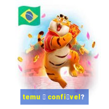 temu 茅 confi谩vel?