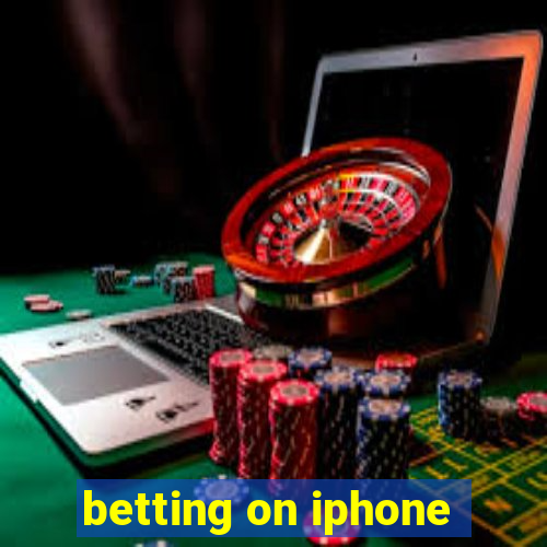 betting on iphone