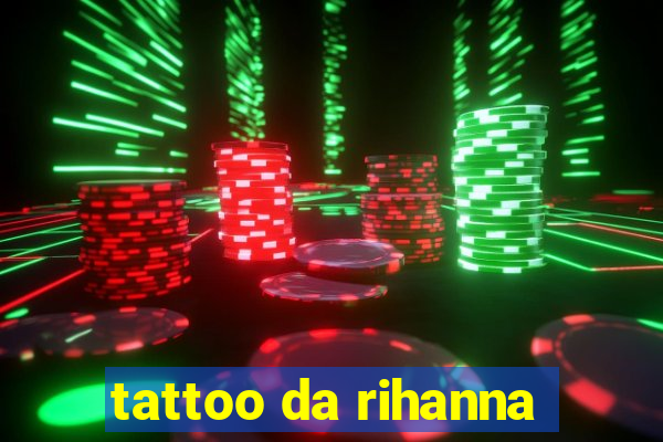 tattoo da rihanna