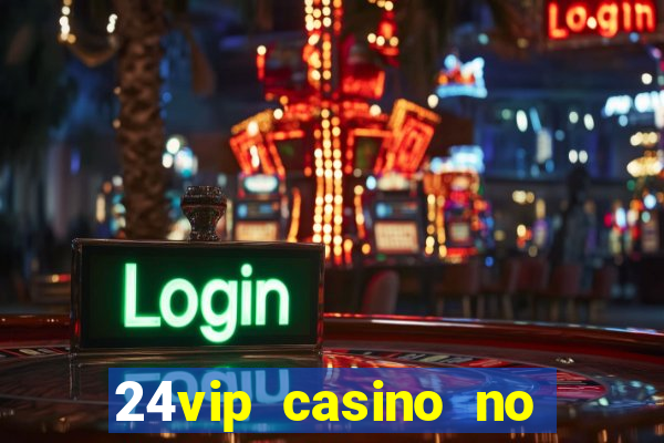 24vip casino no deposit bonus