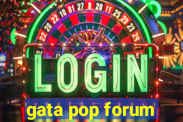 gata pop forum