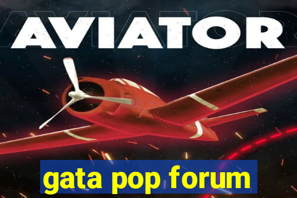 gata pop forum