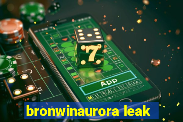 bronwinaurora leak