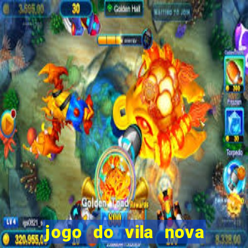 jogo do vila nova onde assistir