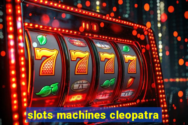 slots machines cleopatra