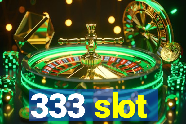 333 slot