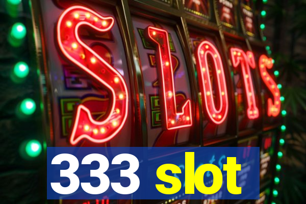 333 slot