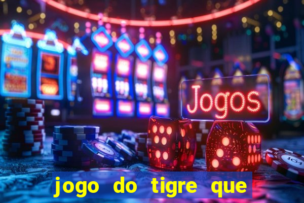 jogo do tigre que ta pagando